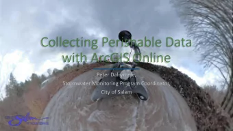 with ArcGIS Online  Peter Dalrymple,  Stormwater Monitoring Program Coordinator,  City of Salem