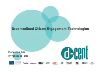 Decentralised C  itizen Engagement Technologies  Francesca Bria  @francesca_bria  Technology for
