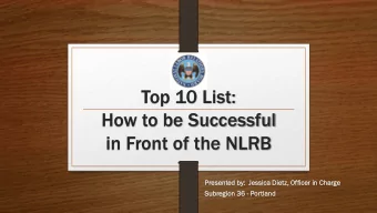 in Front of the NLRB  Presen  ented  ed by:  Jess  ssica  ica Dietz,  etz, Officer  icer in Charg