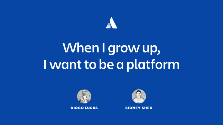 when i grow up i want to be a platform