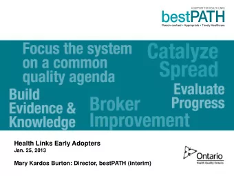 Health Links Early Adopters  Jan. 25, 2013  Mary Kardos Burton: Director, bestPATH (interim)