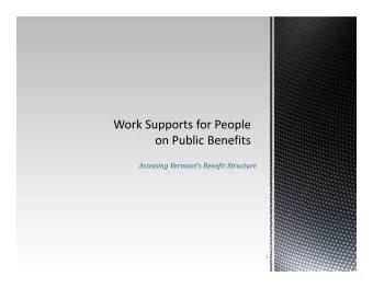 Assessing Vermonts Benefit Structure  1  Work supports should achieve three goals:  Provide