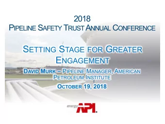 P IPELINE S AFETY T RUST A NNUAL C ONFERENCE S ETTING S TAGE FOR G REATER E NGAGEMENT D AVID M URK
