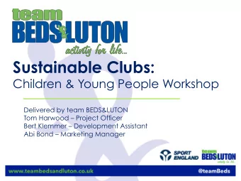 Sustainable Clubs:  Children &amp; Young People Workshop  Delivered by team BEDS&amp;LUTON  Tom