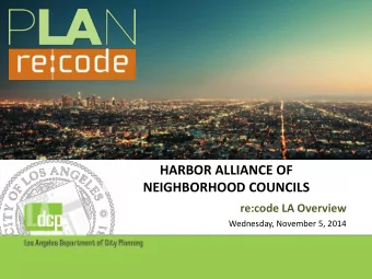 NEIGHBORHOOD COUNCILS re:code LA Overview  Wednesday, November 5, 2014  History &amp; Background