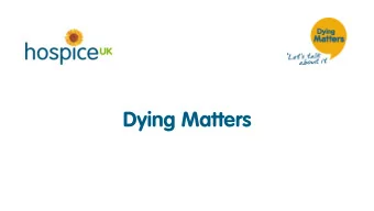 Dying Matters  His  istory  y of Dyin  ing Matter  ers  Launched in 2009, Dying Matters has been