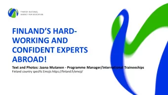 FINLANDS HARD-  WORKING AND  CONFIDENT EXPERTS  ABROAD!  Text and Photos: Jaana Mutanen -