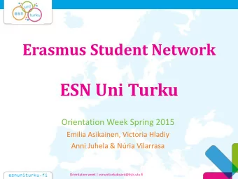 ESN Uni Turku  Orientation Week Spring 2015  Emilia Asikainen, Victoria Hladiy  Anni Juhela &amp;