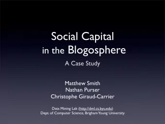 Social Capital in the Blogosphere  A Case Study  Matthew Smith  Nathan Purser  Christophe
