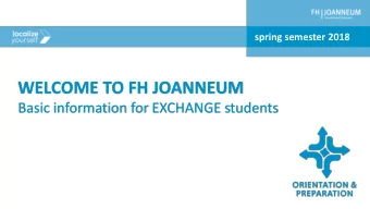 WELCOME TO FH JOANNEUM  Basic information for EXCHANGE students  Overview  Lets get your