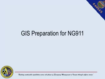 GIS Preparation for NG911 Building sustainable capabilities across all phases of Emergency