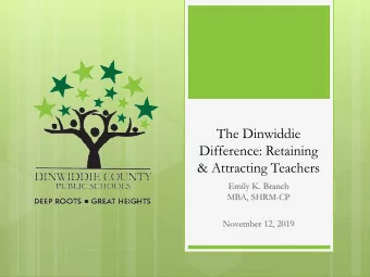 The Dinwiddie  Difference: Retaining  &amp; Attracting Teachers  Emily K. Branch  MBA, SHRM-CP
