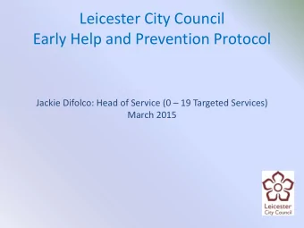 Leicester City Council  Early Help and Prevention Protocol Jackie Difolco: Head of Service (0