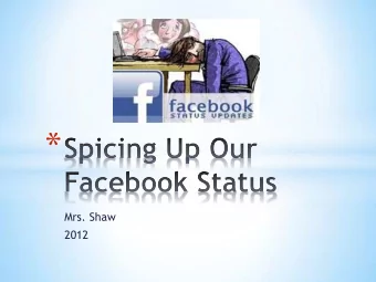 *  Mrs. Shaw  2012 * Step 1:  Rate the Facebook  status that you brought  to class.  1-worst
