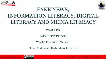 FAKE NEWS,  INFORMATION LITERACY, DIGITAL  LITERACY AND MEDIA LITERACY  WASLA PD  SARAH BETTERIDGE