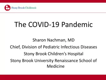 The COVID-19 Pandemic  Sharon Nachman, MD  Chief, Division of Pediatric Infectious Diseases  Stony