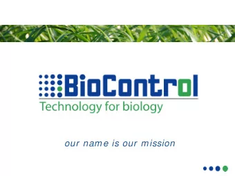 our name is our mission  Mission  BioControl provides technology for biology with focus  on hi-tech