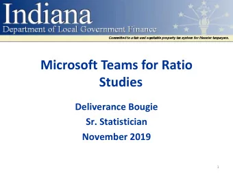 Microsoft Teams for Ratio  Studies  Deliverance Bougie  Sr. Statistician  November 2019  1  MS