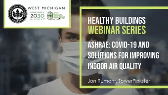 webinar Series  ASHRAE: COVID-19 AND  SOLUTIONS FOR IMPROVING  INDOOR AIR QUALITY  Jon Rumohr,