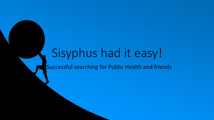 sisyphus had it easy