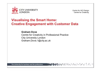 Visualising the Smart Home:  Creative Engagement with Customer Data  Graham Dove  Centre for