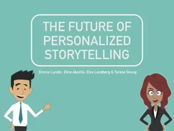 THE FUTURE OF  PERSONALIZED  STORYTELLING  Emma Lundin, Eline Absillis, Elsa Landberg &amp; Terese