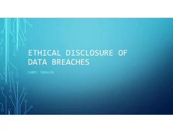 ETHICAL DISCLOSURE OF  DATA BREACHES  COREY TODALEN  WHAT IS A DATA BREACH?    The