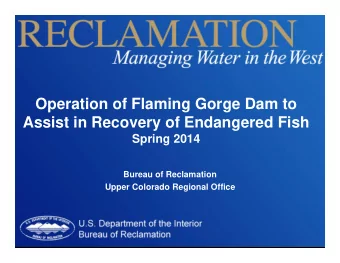 Operation of Flaming Gorge Dam to  Assist in Recovery of Endangered Fish  Spring 2014  Bureau of