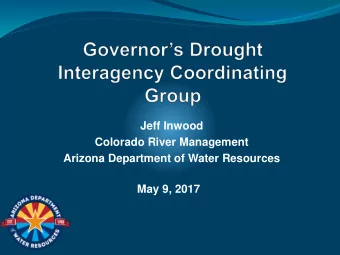 Colorado River Management  Arizona Department of Water Resources  May 9, 2017  COLORADO RIVER