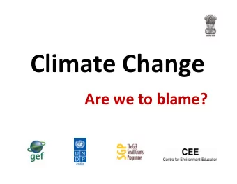 Climate Change Are we to blame? Presentation Flow  Global changes  Climate Science Findings