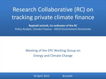 tracking private climate finance Raphal Jachnik, Co-ordinator of the RC  Policy Analyst, Climate