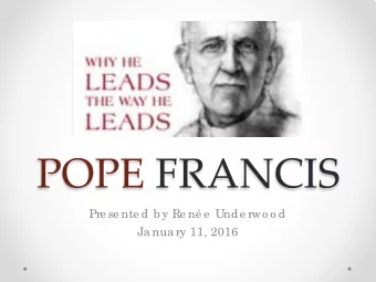 POPE FRANCIS  Pre se nte d b y Re n e  Unde rwo o d  Ja nua ry 11, 2016  Opening Prayer  L  o rd,