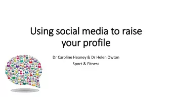 Using social media to raise  your profi  file  Dr Caroline Heaney &amp; Dr Helen Owton  Sport &amp;