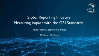 Global Reporting Initiative  Measuring impact with the GRI Standards  Anna Krotova, Standards