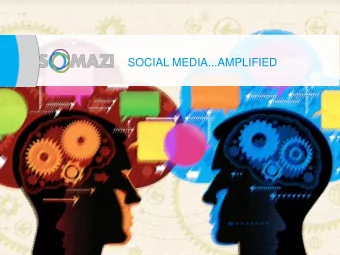 SOCIAL MEDIA...AMPLIFIED  SOMAZI  2 WE DO SOCIAL SoMazi has worked with some of the leading