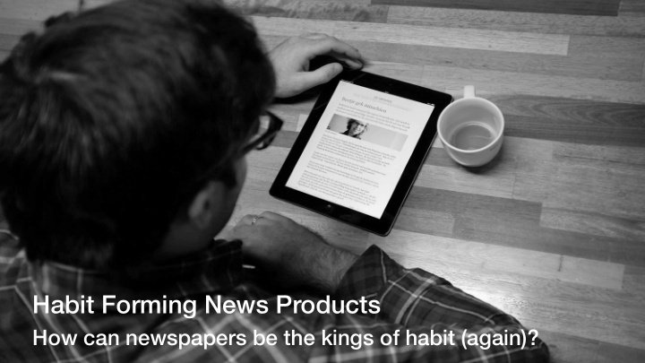 habit forming news products