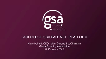 LAUNCH OF GSA PARTNER PLATFORM  Kerry Hallard, CEO,  Mark Devonshire, Chairman  Global Sourcing