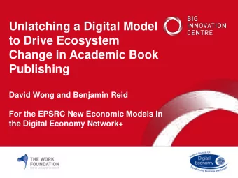 Unlatching a Digital Model  to Drive Ecosystem  Change in Academic Book Publishing David Wong and