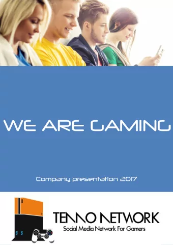 WE ARE GAMING  Company presentation 2017  WHO WE ARE  We are a young company with huge ambitions
