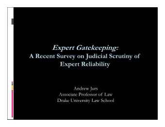 Expert Gatekeeping:  A Recent Survey on Judicial Scrutiny of  Expert Reliability  Andrew Jurs
