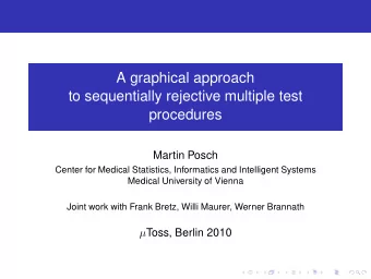 A graphical approach  to sequentially rejective multiple test  procedures  Martin Posch  Center for