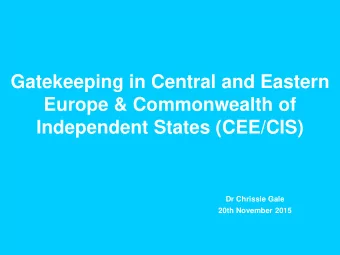 Gatekeeping in Central and Eastern  Europe &amp; Commonwealth of  Independent States (CEE/CIS)  Dr