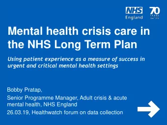 Mental health crisis care in  the NHS Long Term Plan  Using patient experience as a measure of