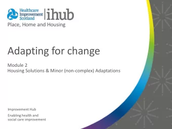 Adapting for change  Module 2  Housing Solutions &amp; Minor (non-complex) Adaptations  Improvement