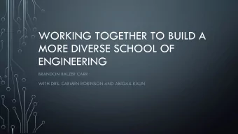 WORKING TOGETHER TO BUILD A  MORE DIVERSE SCHOOL OF  ENGINEERING  BRANDON BALZER CARR  WITH DRS.
