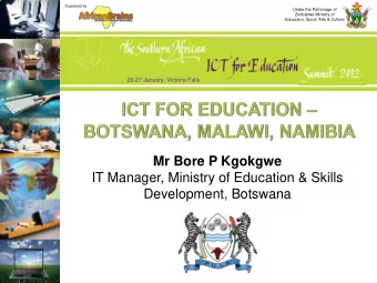 Mr Bore P Kgokgwe  IT Manager, Ministry of Education &amp; Skills  Development, Botswana  Ministry