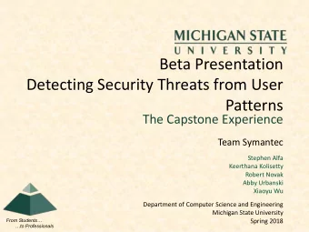 Beta Presentation  Detecting Security Threats from User  Patterns  The Capstone Experience  Team