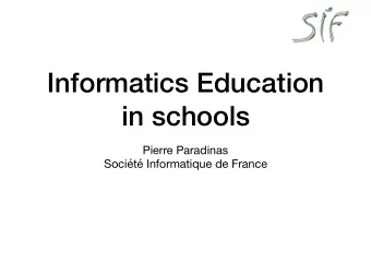 Informatics Education  in schools Pierre Paradinas  Socit Informatique de France  A very long