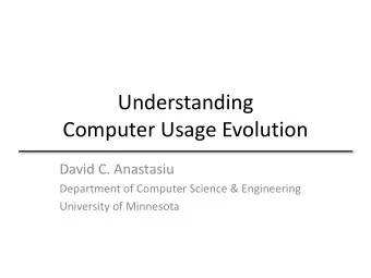 Understanding  Computer Usage Evolution  David C. Anastasiu  Department of Computer Science &amp;