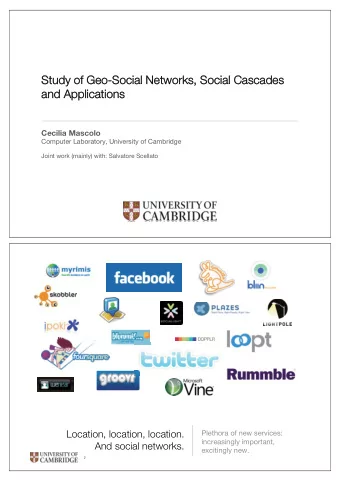 Study of Geo-Social Networks, Social Cascades  and Applications  Cecilia Mascolo  Computer